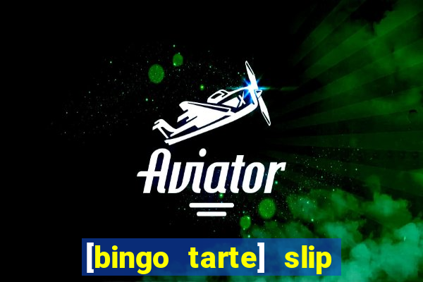 [bingo tarte] slip & stop